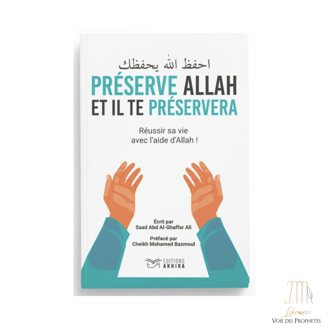 Préserve Allah et il te préservera réussir sa vie avec l'aide d'Allah - Éditions Akhira