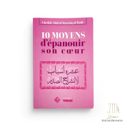 10 Moyens d'épanouir son coeur - Cheikh 'Abder-Razzâq al-Badr - Editions Tabari