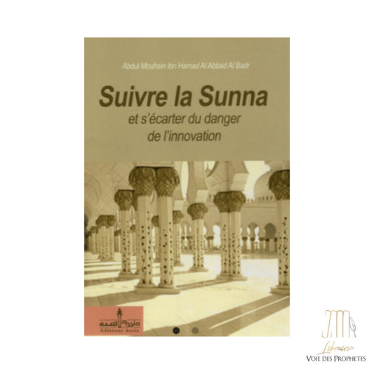 Suivre La Sunna Et S'écarter Du Danger De L'innovation D'après Abdul Mouhsin Ibn Hamad Al Abbad Al Badr