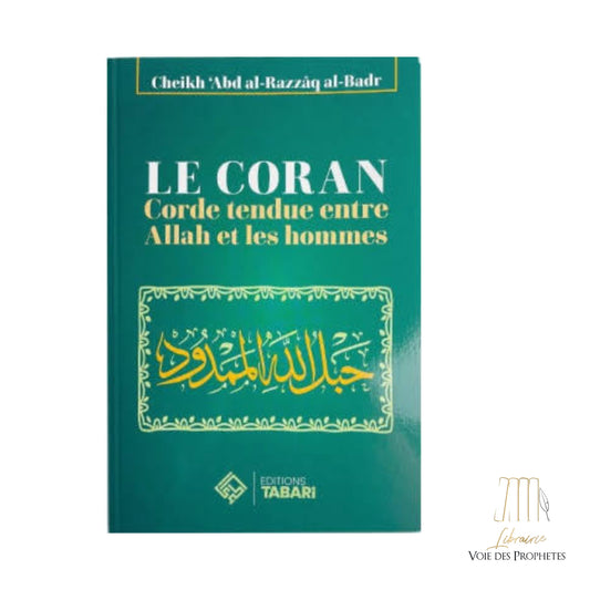 Le Coran Corde tendue entre Allah et les hommes - Cheikh 'Abder-Razzâq al-Badr - Editions Tabari