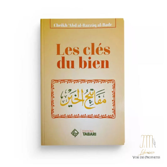 Les Clés du Bien - Cheikh 'Abder-Razzâq al-Badr - Editions Tabari