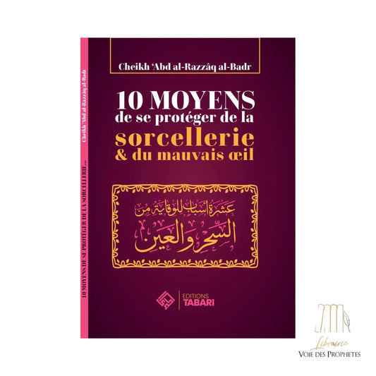 10 Moyens de se protéger de la Sorcellerie & du Mauvais Oeil - Cheikh 'Abder-Razzâq al-Badr - Editions Tabari