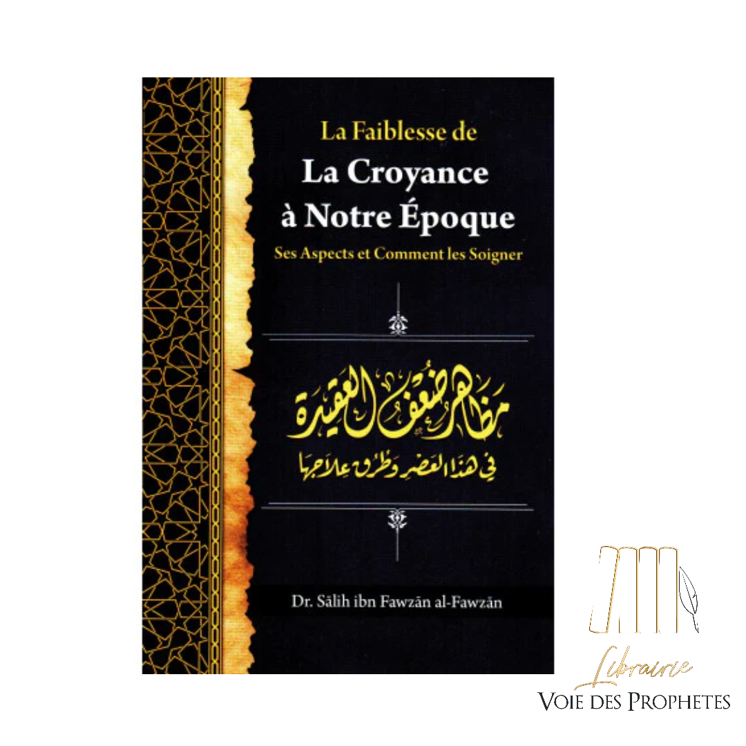 La faiblesse de la Croyance à notre époque, ses aspects et comment les soigner | Ibn Fawzān