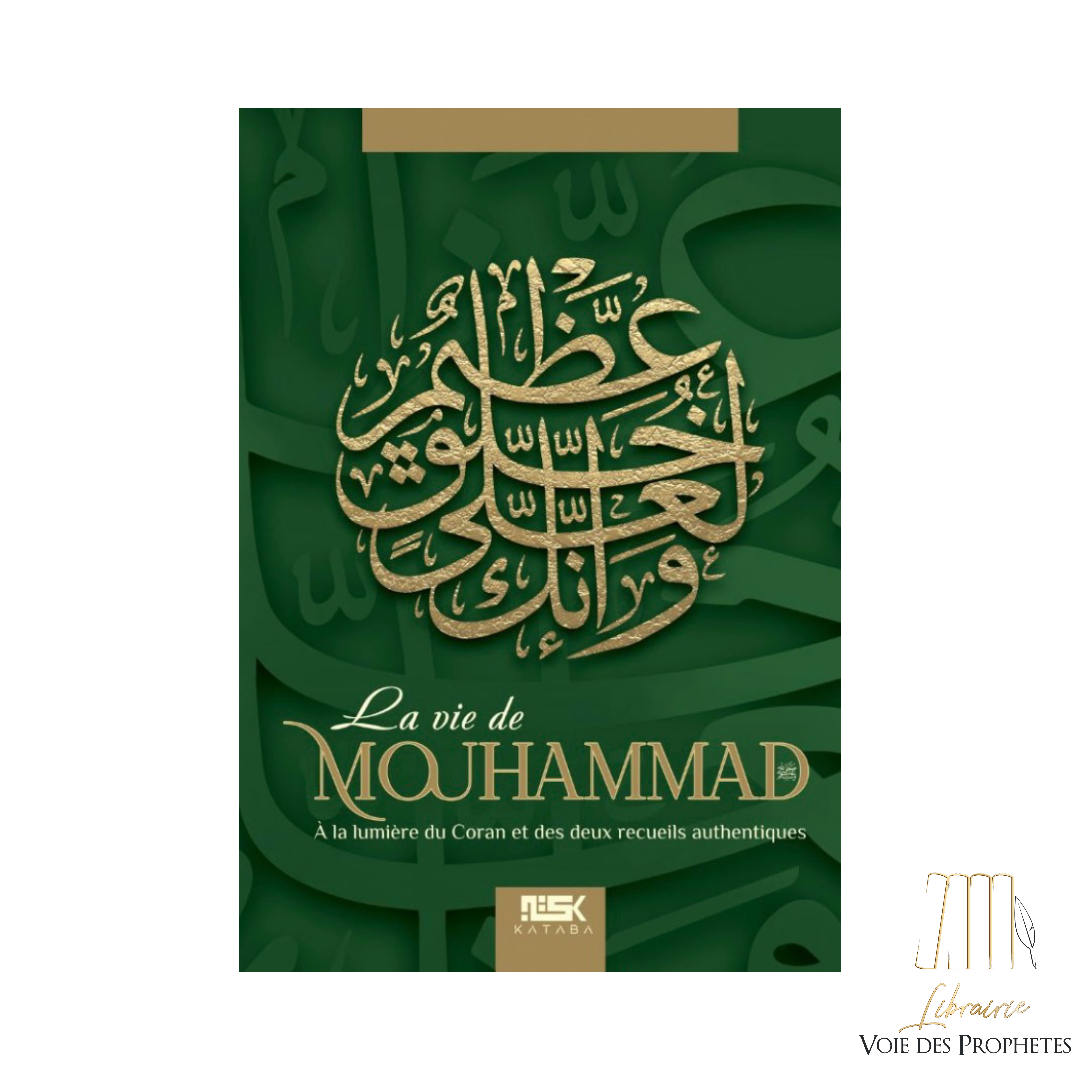 La vie de Mouhammad ﷺ à la lumière du Coran et des deux recueils authentiques - Éditions Kataba